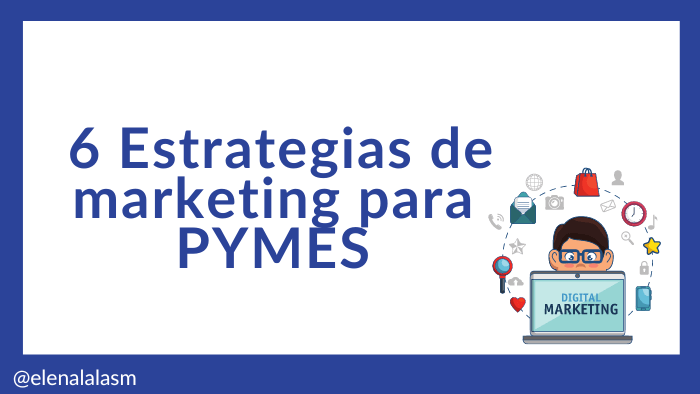 Elenalalá - 6 Estrategias De Marketing Para Pymes
